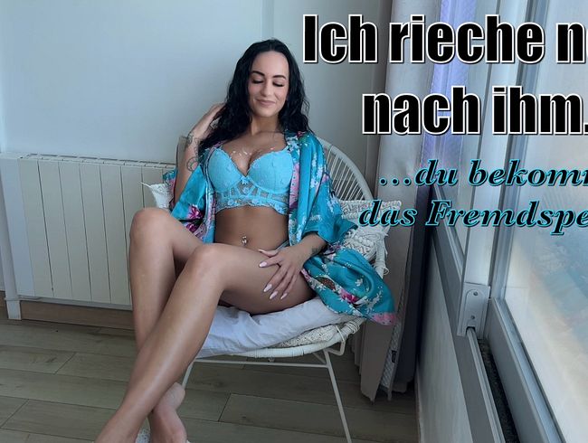 Lola_Candy: Ich rieche noch nach ihm…du bekommst das Fremdsperma!!